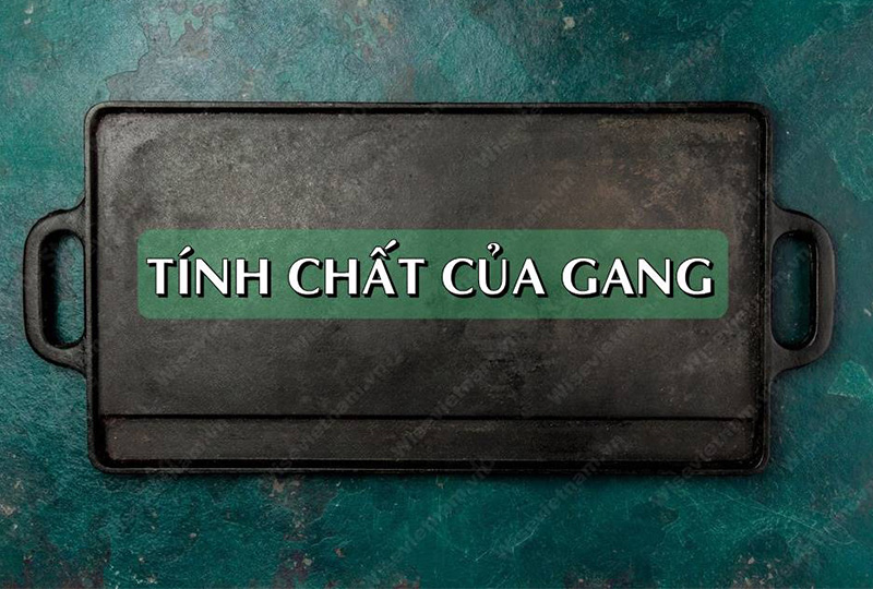 dac-diem-tinh-chat-cua-gang